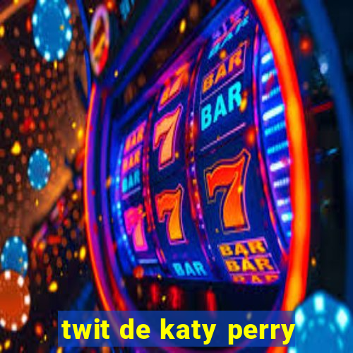 twit de katy perry